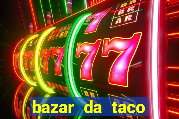 bazar da taco agendamento online